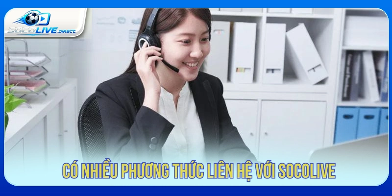 Có nhiều phương thức liên hệ với Socolive 