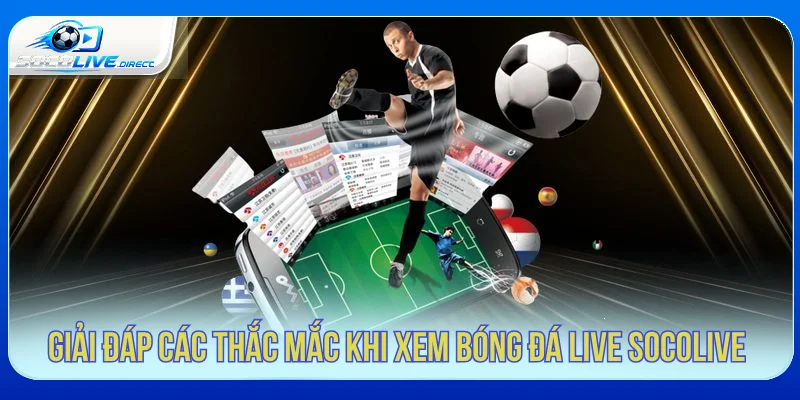 Trang Chủ Giải đáp các thắc mắc khi xem bóng đá live Socolive
