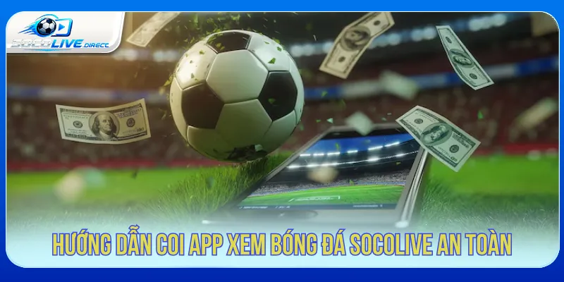 Tham khảo các mẹo khi sử dụng app xem bóng đá Socolive